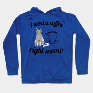 I need a coffee right meow Hoodie